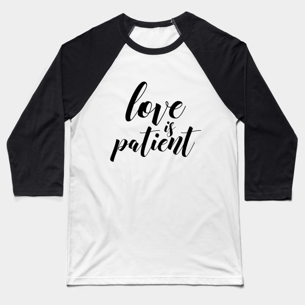 Love is patient Baseball T-Shirt by Dhynzz